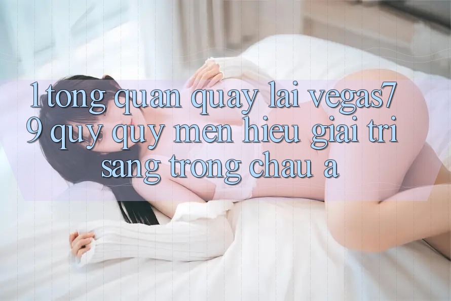 1. Tổng quan quay lại Vegas79 - Quý quý mến hiệu giải trí sang trọng châu Á