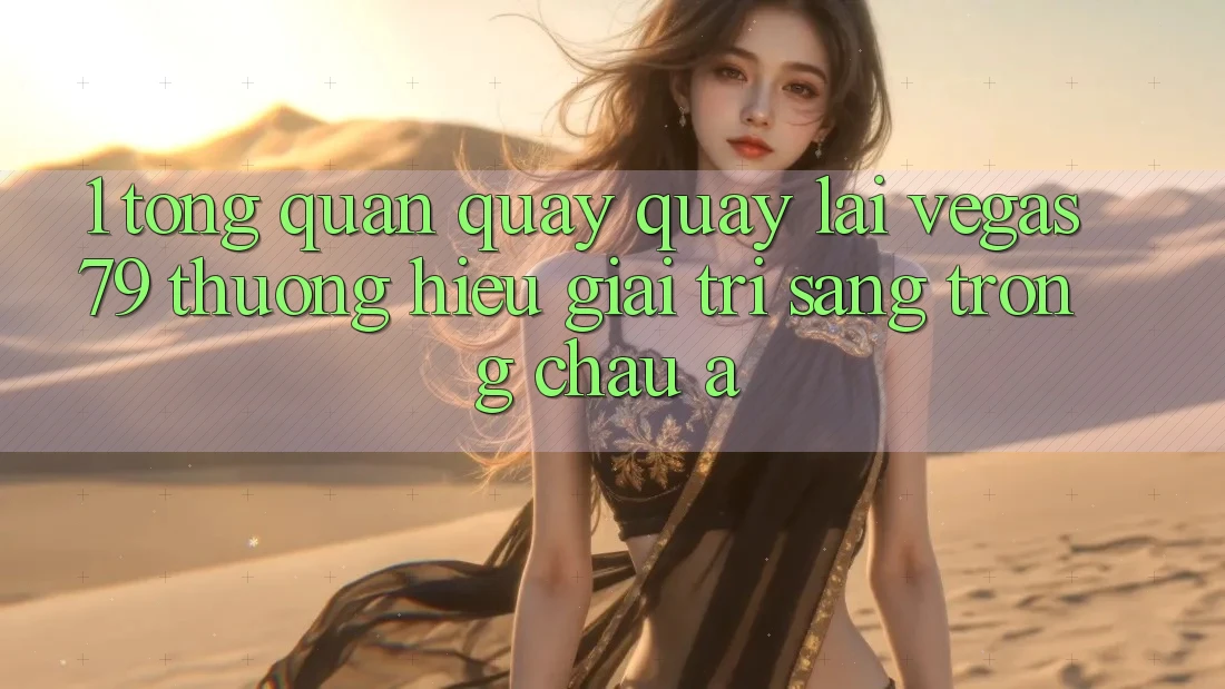 1. Tổng quan quay quay lại Vegas79 - Thương hiệu giải trí sang trọng châu Á