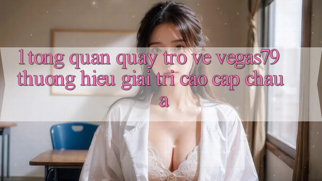 1. Tổng quan quay trở về Vegas79 - Thương hiệu giải trí cao cấp châu Á