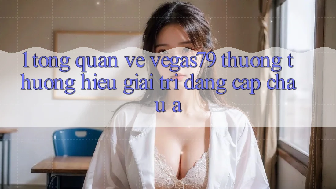 1. Tổng quan về Vegas79 - Thương thương hiệu giải trí đẳng cấp châu Á