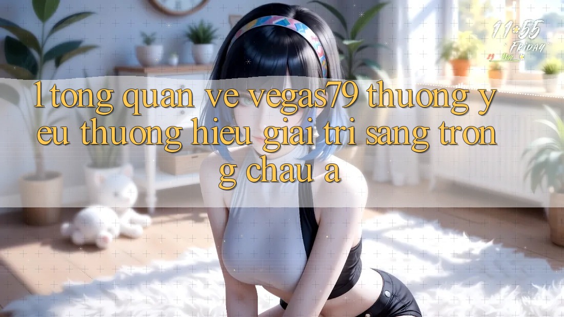 1. Tổng quan về Vegas79 - Thương yêu thương hiệu giải trí sang trọng châu Á