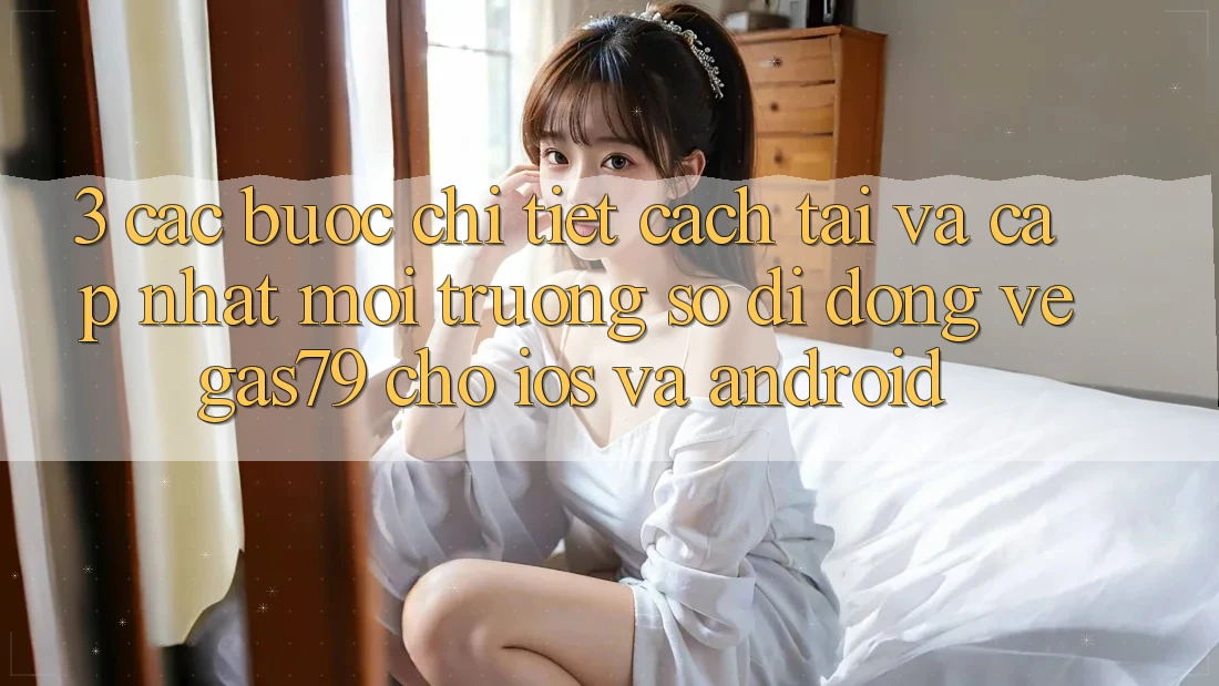 3. Các bước chi tiết cách tải và cập nhật Môi trường số di động Vegas79 cho iOS và Android 3. Các bước chi tiết cách tải và cập nhật Môi trường số di động Vegas79 cho iOS và Android