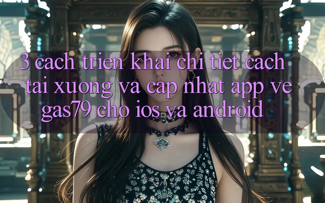 3. Cách triển khai chi tiết cách tải xuống và cập nhật App Vegas79 cho iOS và Android