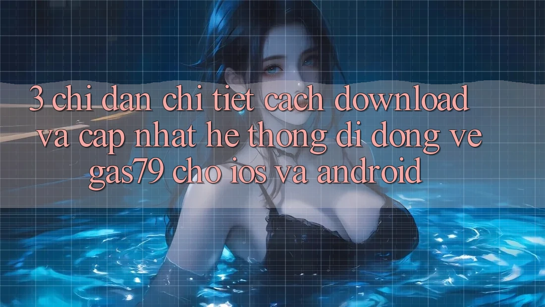 3. Chỉ dẫn chi tiết cách download và cập nhật Hệ thống di động Vegas79 cho iOS và Android