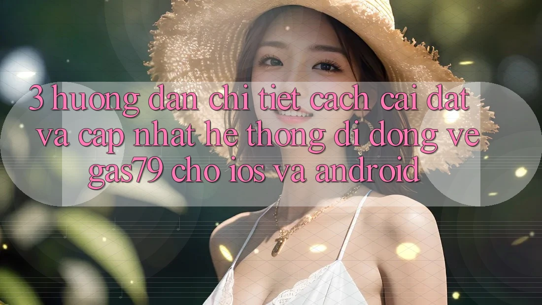 3. Hướng dẫn chi tiết cách cài đặt và cập nhật Hệ thống di động Vegas79 cho iOS và Android