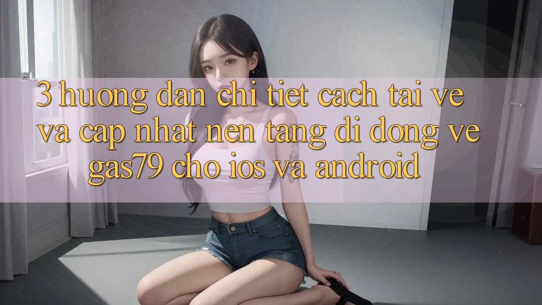 3. Hướng dẫn chi tiết cách tải về và cập nhật Nền tảng di động Vegas79 cho iOS và Android