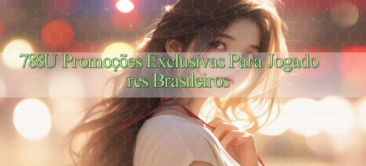 788u Promoções Exclusivas para Jogadores Brasileiros