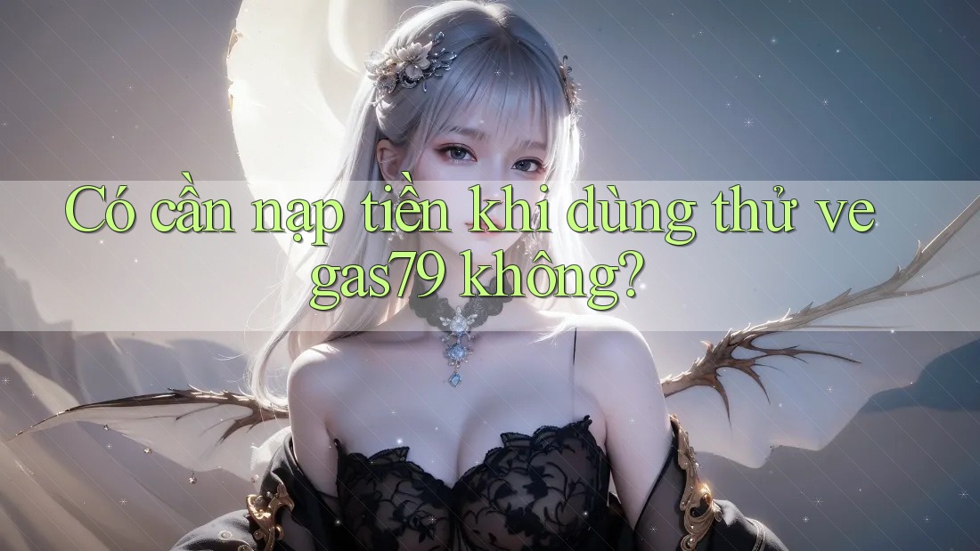Có cần nạp tiền khi dùng thử vegas79 không? Có cần nạp tiền khi dùng thử vegas79 không?