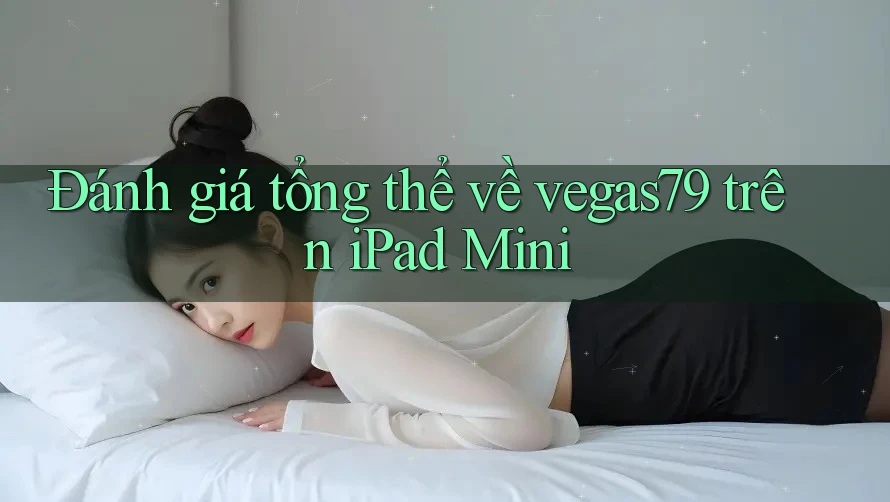 Đánh giá tổng thể về vegas79 trên iPad Mini
