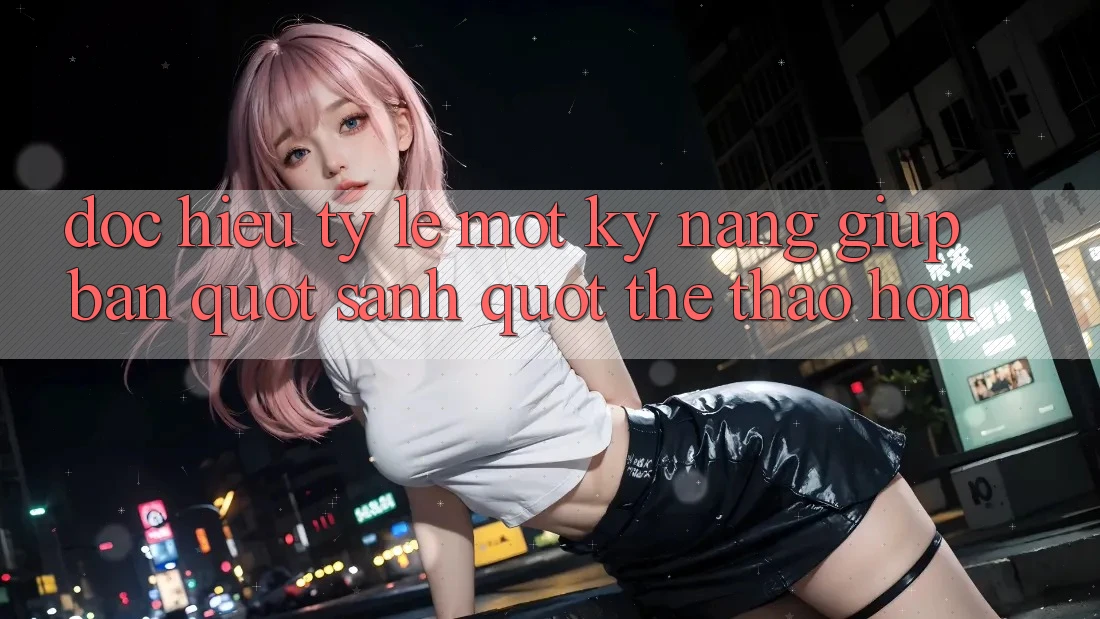 Đọc Hiểu Tỷ Lệ: Một Kỹ Năng Giúp Bạn " Sành" Thể Thao Hơn