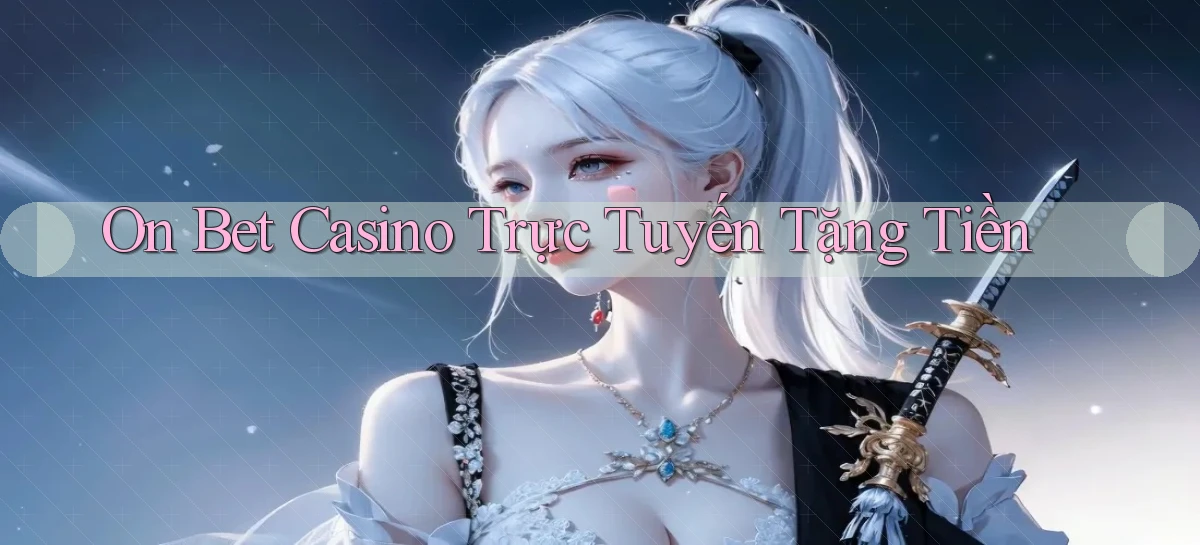 on bet casino trực tuyến tặng tiền