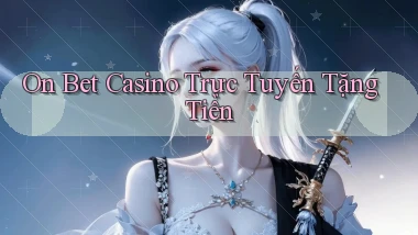 on bet casino trực tuyến tặng tiền