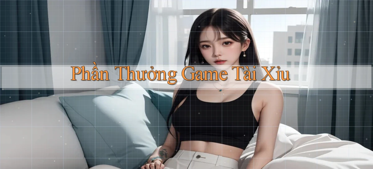 Phần thưởng Game tài xỉu