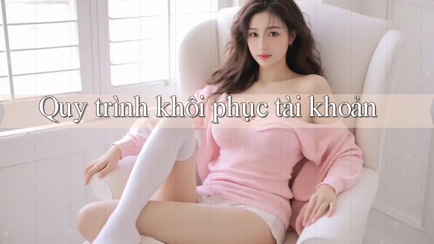 Quy trình khôi phục tài khoản Quy trình khôi phục tài khoản
