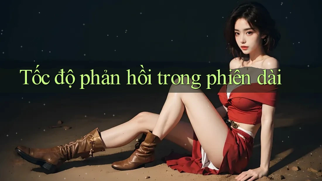 Tốc độ phản hồi trong phiên dài Tốc độ phản hồi trong phiên dài