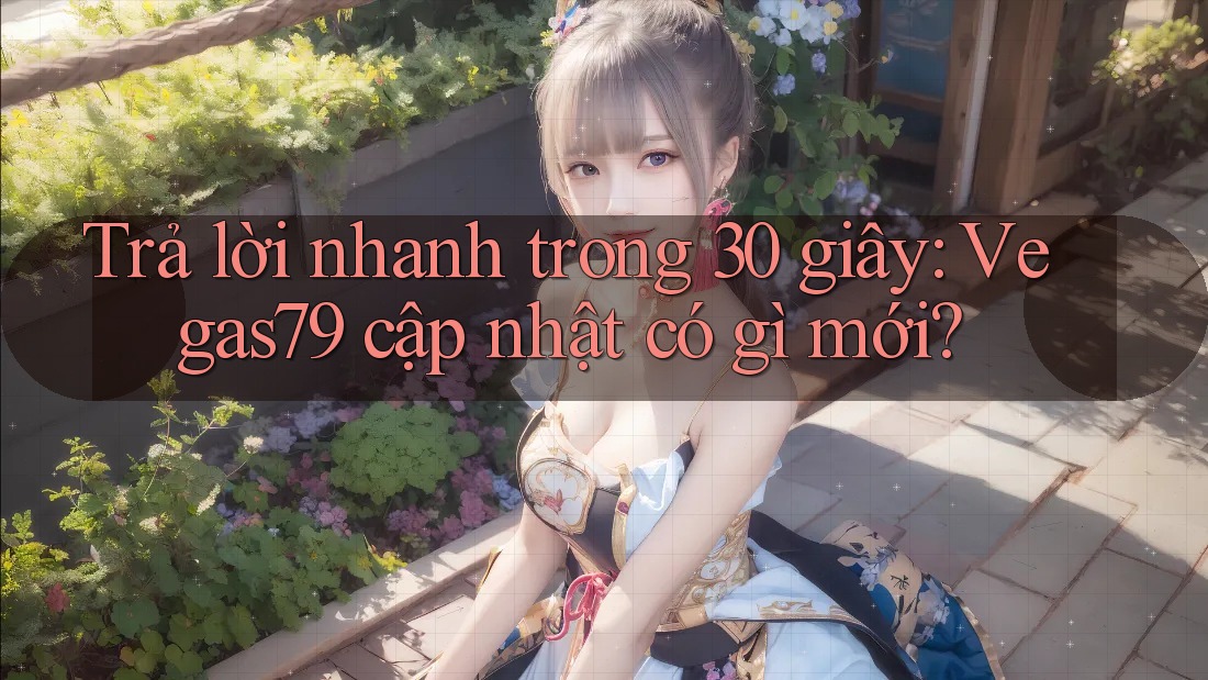 Trả lời nhanh trong 30 giây: Vegas79 cập nhật có gì mới? Trả lời nhanh trong 30 giây: Vegas79 cập nhật có gì mới?
