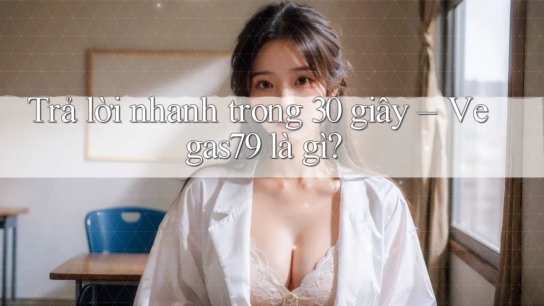 Trả lời nhanh trong 30 giây: vegas79 là gì? Trả lời nhanh trong 30 giây: vegas79 là gì?
