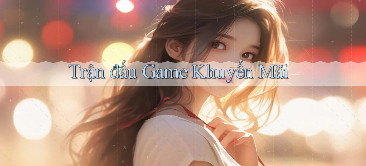Trận đấu Game khuyến mãi