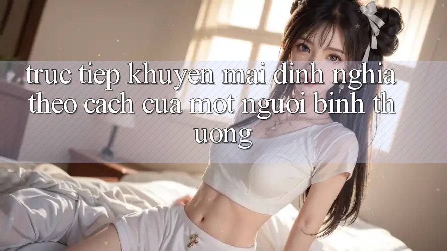 “Trực tiếp Khuyến Mãi” – Định Nghĩa Theo Cách Của Một Người Bình Thường