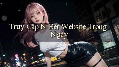 truy cập n bet website trong ngày