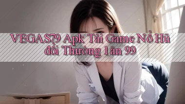 vegas79  apk tải game nổ hũ đổi thưởng 1 ăn 99