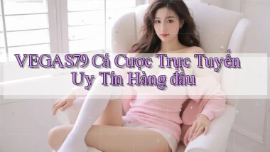 vegas79  cá cược trực tuyến uy tín hàng đầu