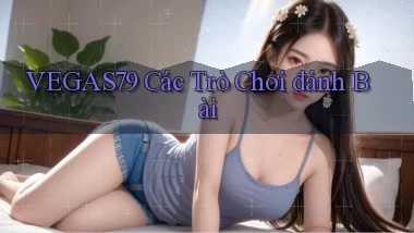 vegas79  các trò chơi đánh bài