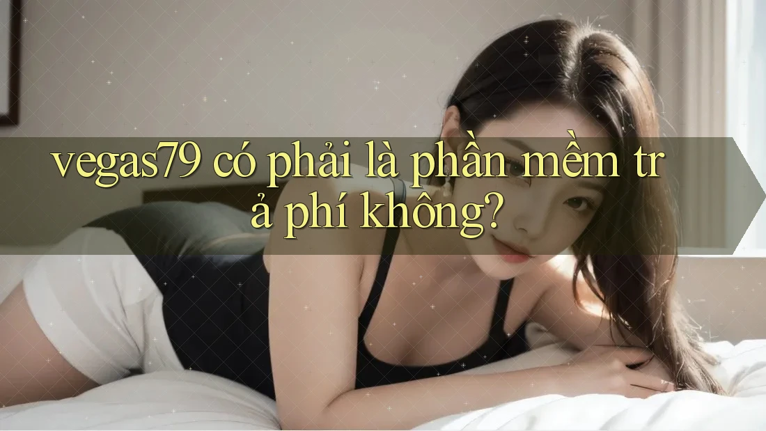 vegas79 có phải là phần mềm trả phí không?