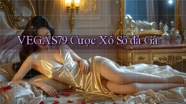 vegas79  cược xổ số đá gà