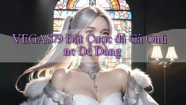 vegas79  Đặt cược đá gà online dễ dàng