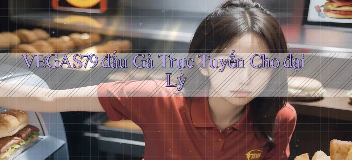 vegas79  đấu gà trực tuyến cho đại lý