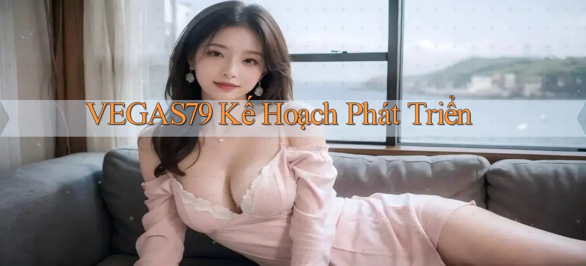 vegas79  kế hoạch phát triển