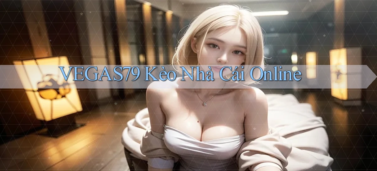 vegas79  kèo nhà cái online