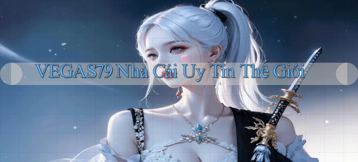 vegas79  nhà cái uy tín thế giới