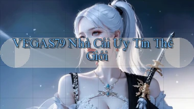 vegas79  nhà cái uy tín thế giới
