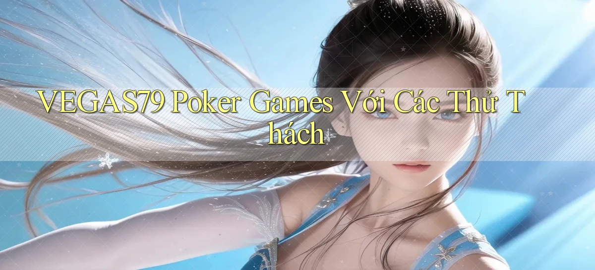 vegas79  poker games với các thử thách