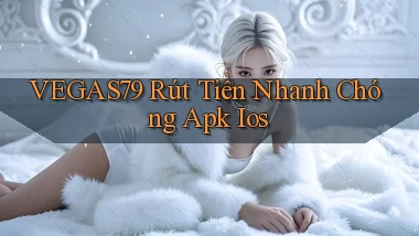 vegas79  rút tiền nhanh chóng apk ios