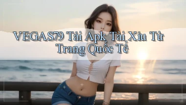 vegas79  tải apk tài xỉu từ trang quốc tế
