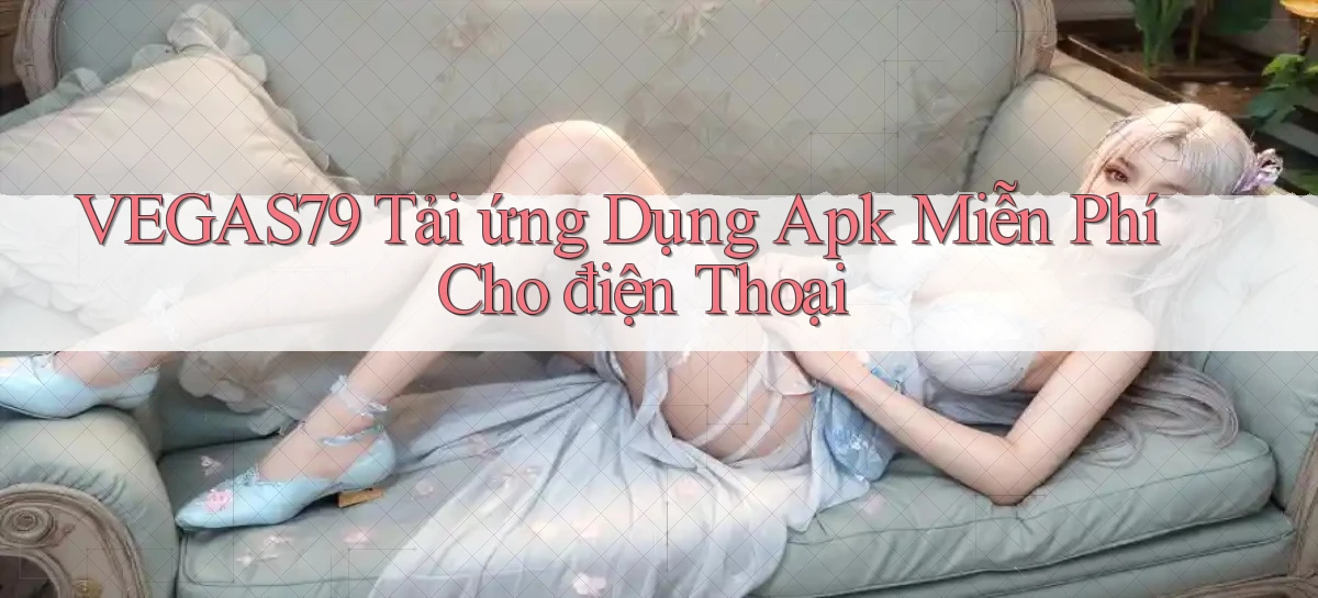 vegas79  tải ứng dụng apk miễn phí cho điện thoại