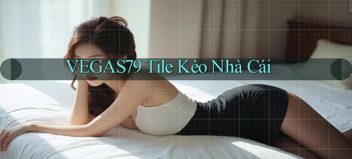 vegas79  tile kèo nhà cái