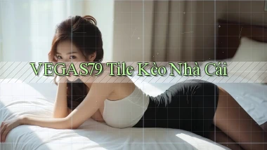 vegas79  tile kèo nhà cái
