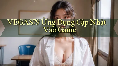 vegas79   Ứng Dụng Cập Nhật ｜ Vào Game